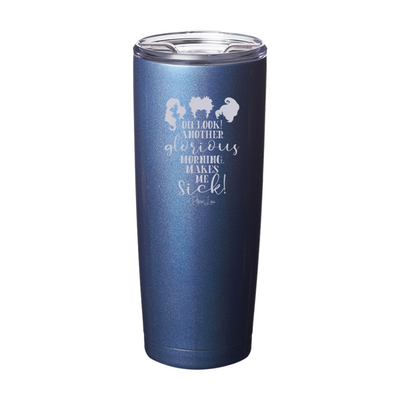 Spooky Sale | Oh Look Another Glorious Morning Laser Etched Tumbler