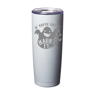 Spooky Sale | If You've Got It Haunt It Laser Etched Tumbler