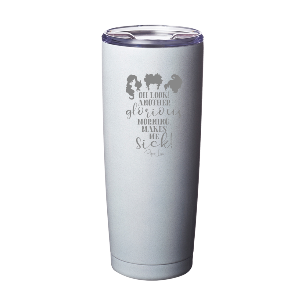 Spooky Sale | Oh Look Another Glorious Morning Laser Etched Tumbler