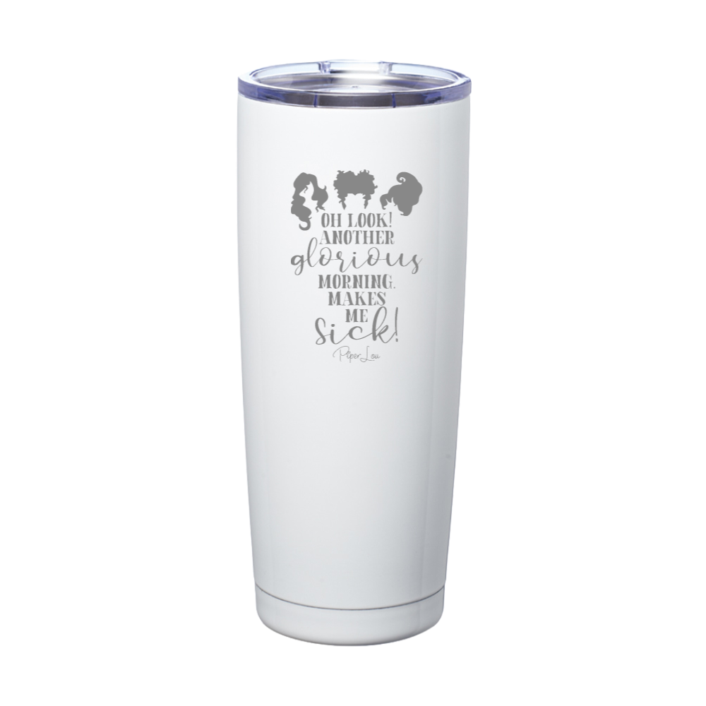 Spooky Sale | Oh Look Another Glorious Morning Laser Etched Tumbler