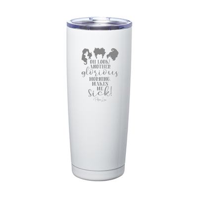 Spooky Sale | Oh Look Another Glorious Morning Laser Etched Tumbler