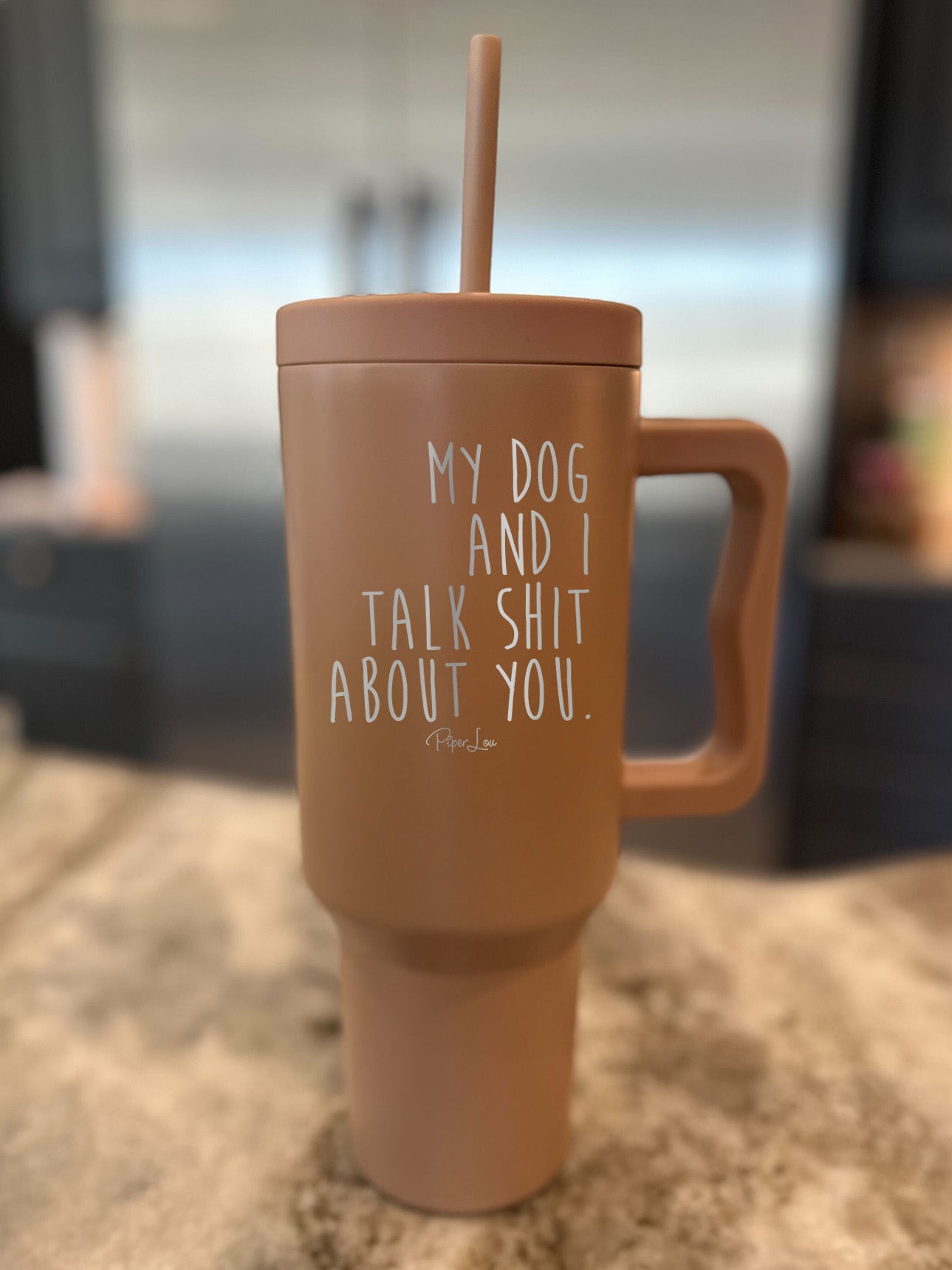 My Dog And I Talk Shit About You 40oz Tumbler