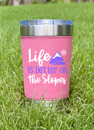 Life Is Better On The Slopes Leatherette Tumbler