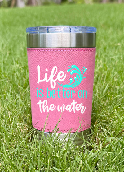 Life Is Better On The Water Leatherette Tumbler