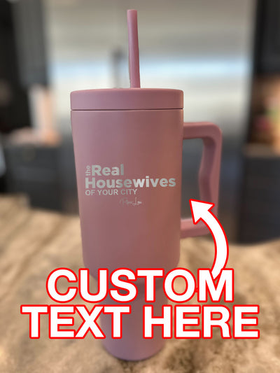 The Real Housewives Of (CUSTOM) 40oz Tumbler