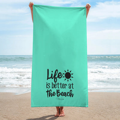 Life Is Better At The Beach Beach Towel