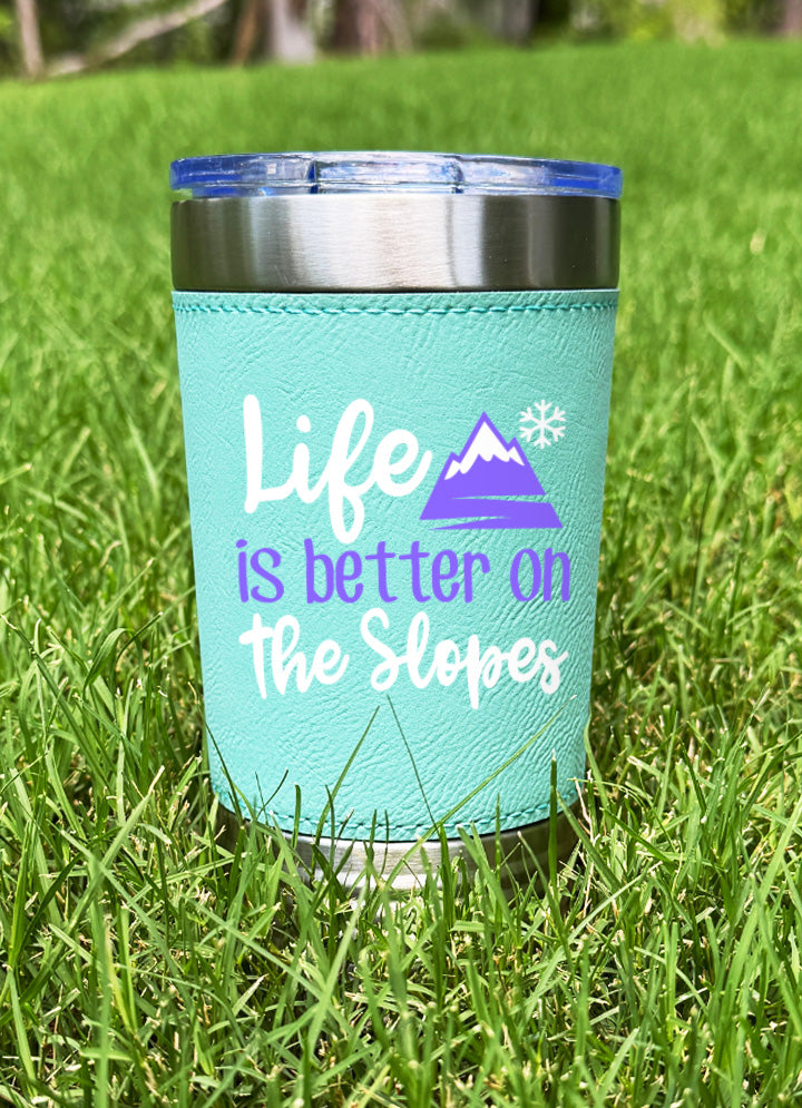 Life Is Better On The Slopes Leatherette Tumbler