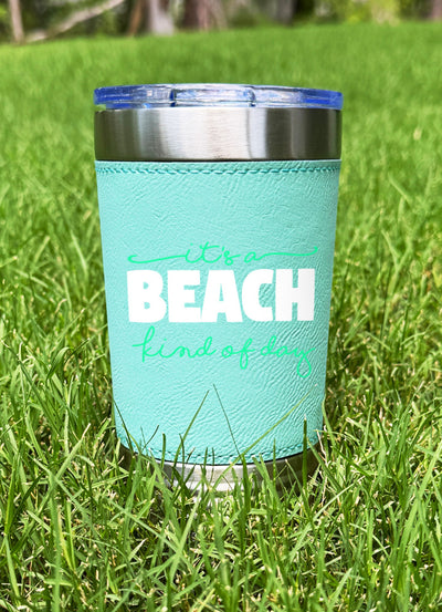 It's A Beach Kind Of Day Leatherette Tumbler