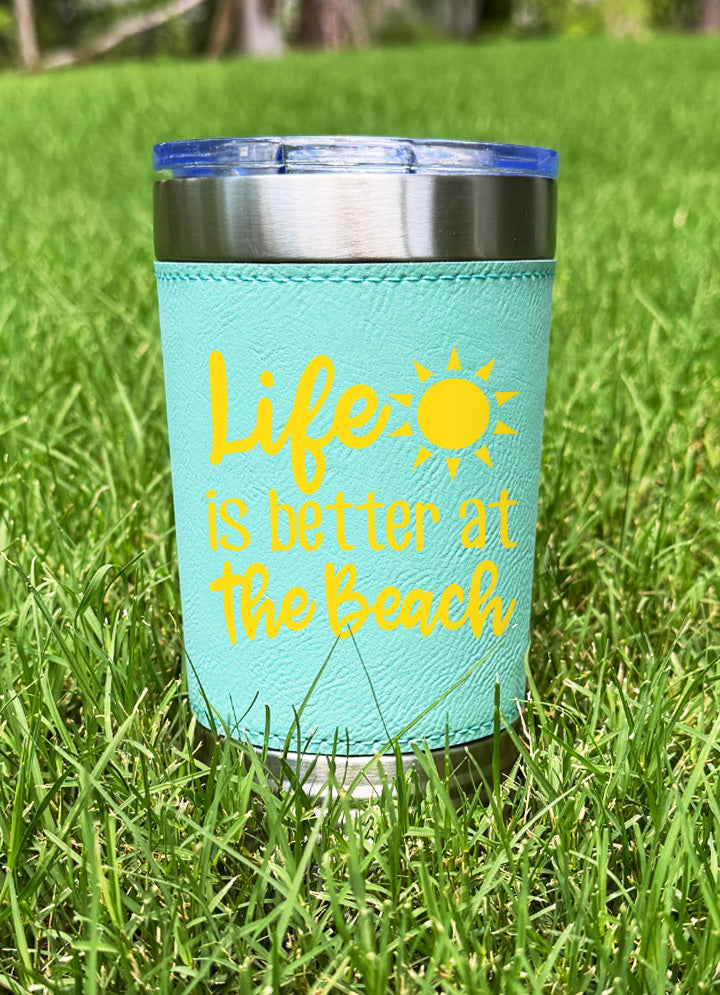 Life Is Better At The Beach Leatherette Tumbler