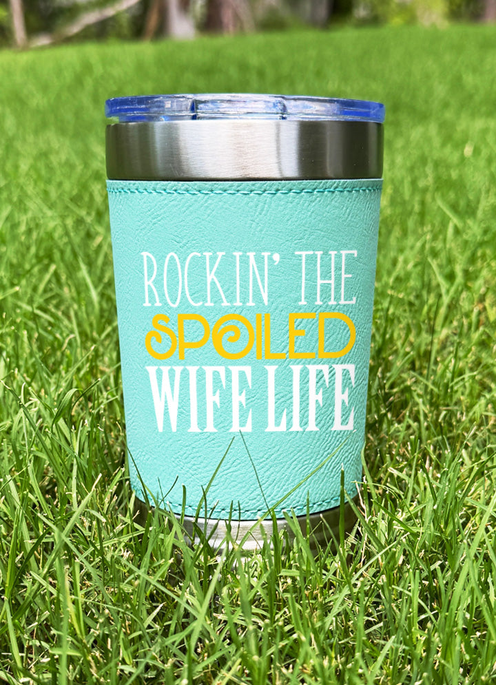 Rockin' The Spoiled Wife Life Leatherette Tumbler