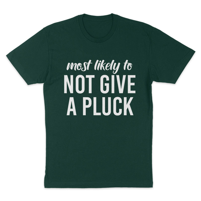 Most Likely To Not Give A Pluck