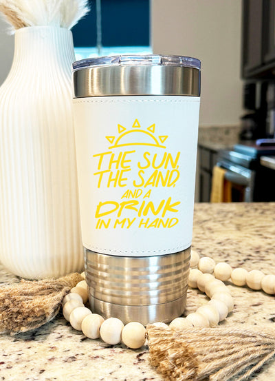 The Sun The Sand And A Drink In My Hand Leatherette Tumbler