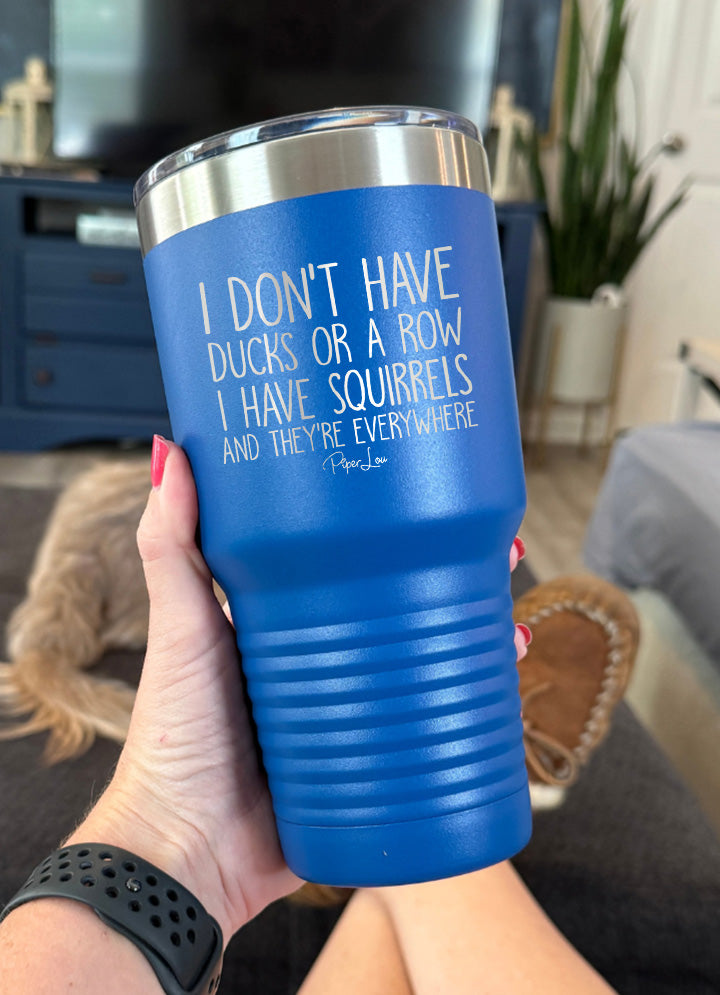 I Don't Have Ducks Or A Row I Have Squirrels Old School Tumbler