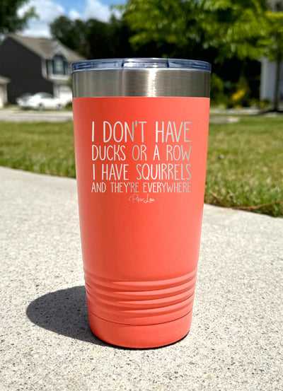 I Don't Have Ducks Or A Row I Have Squirrels Old School Tumbler