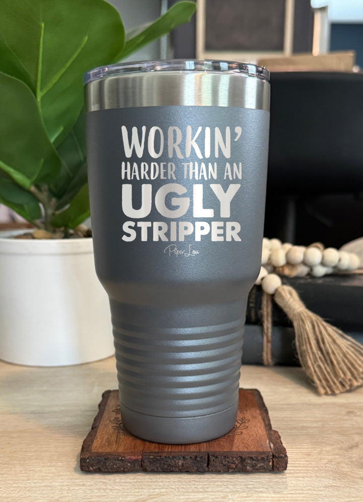 Working Harder Than An Ugly Stripper Old School Tumbler