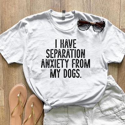 Clearance | I Have Separation Anxiety From My Dogs Apparel