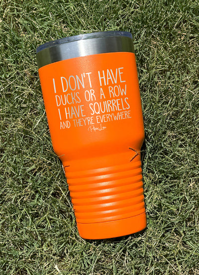 I Don't Have Ducks Or A Row I Have Squirrels Old School Tumbler