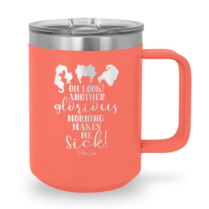 Spooky Sale | Oh Look Another Glorious Morning 15oz Coffee Mug Tumbler