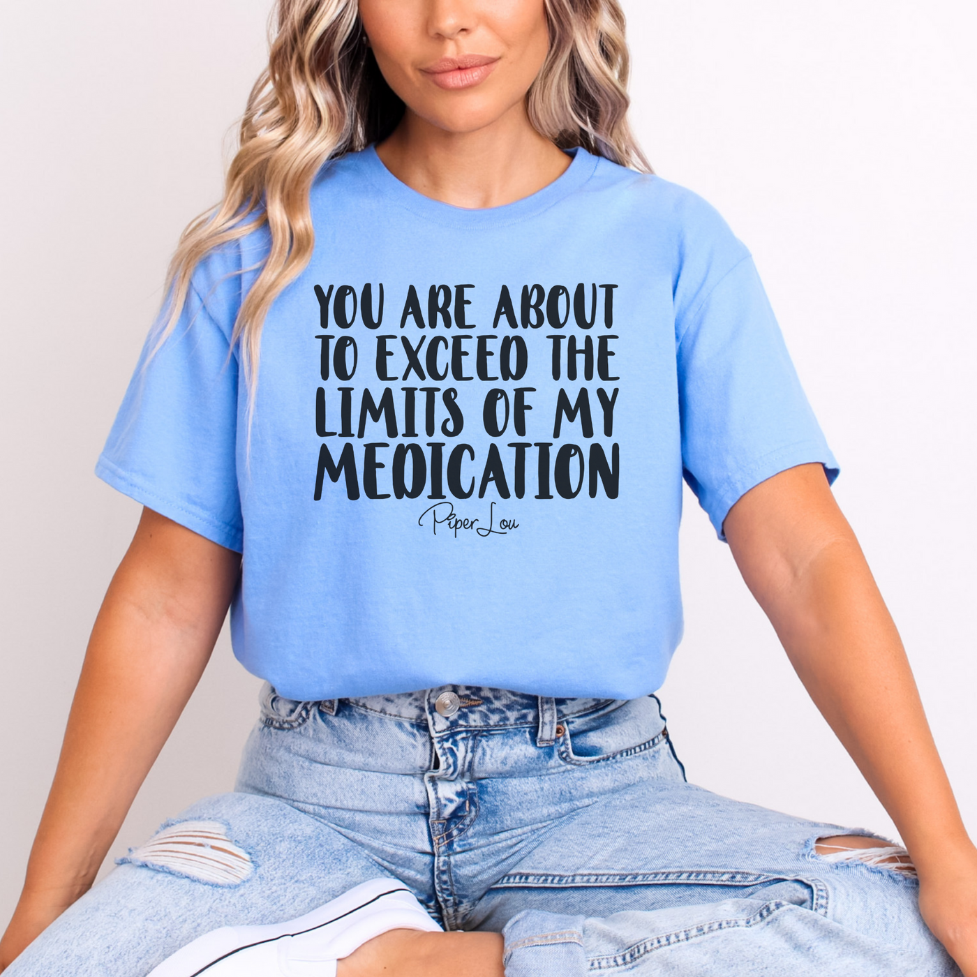 You Are About To Exceed The Limits Of My Medication Tee