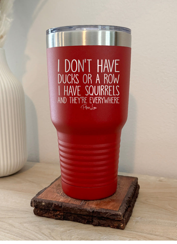 I Don't Have Ducks Or A Row I Have Squirrels Old School Tumbler