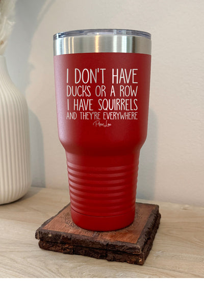 I Don't Have Ducks Or A Row I Have Squirrels Old School Tumbler