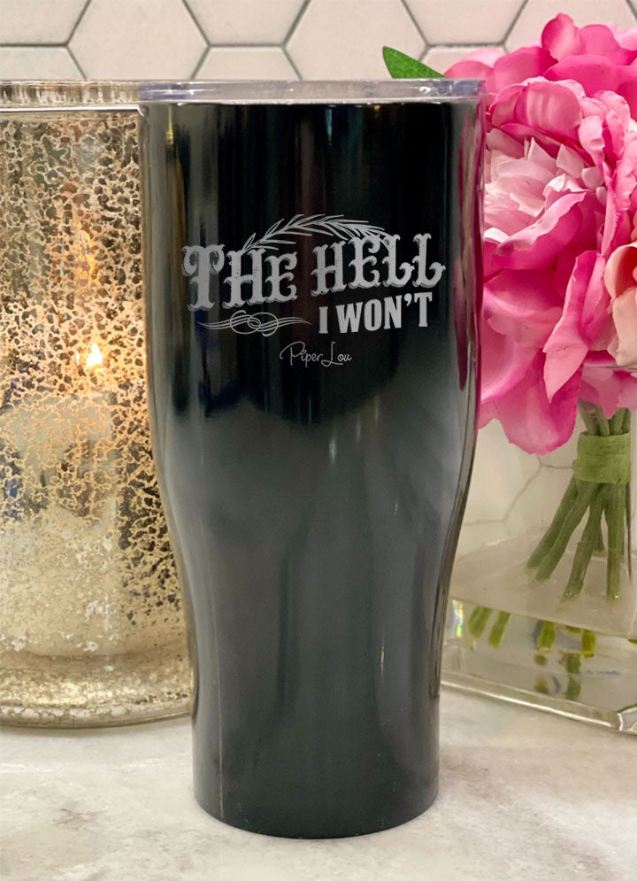 The Hell I Won't Laser Etched Tumbler