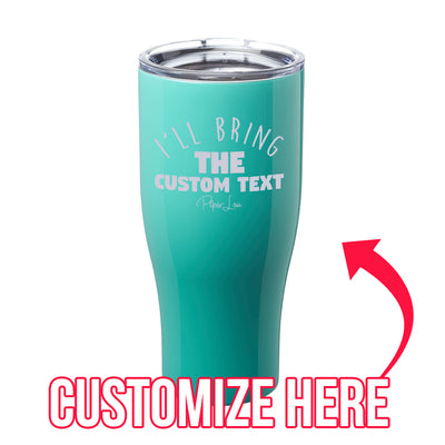 I'll Bring The Custom Text Laser Etched Tumbler