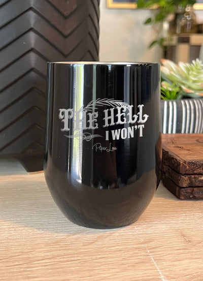 The Hell I Won't Laser Etched Tumbler