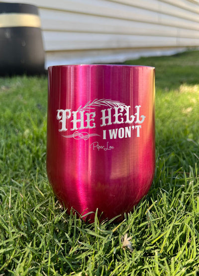 The Hell I Won't Laser Etched Tumbler