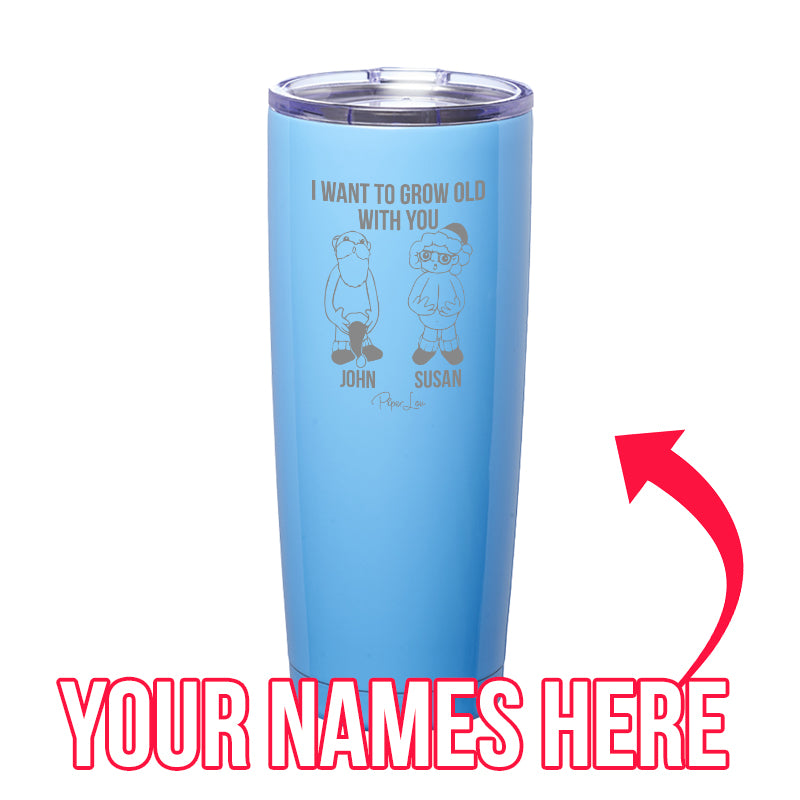 I Want To Grow Old With You (CUSTOM) Laser Etched Tumbler