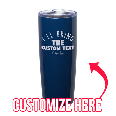 I'll Bring The Custom Text Laser Etched Tumbler