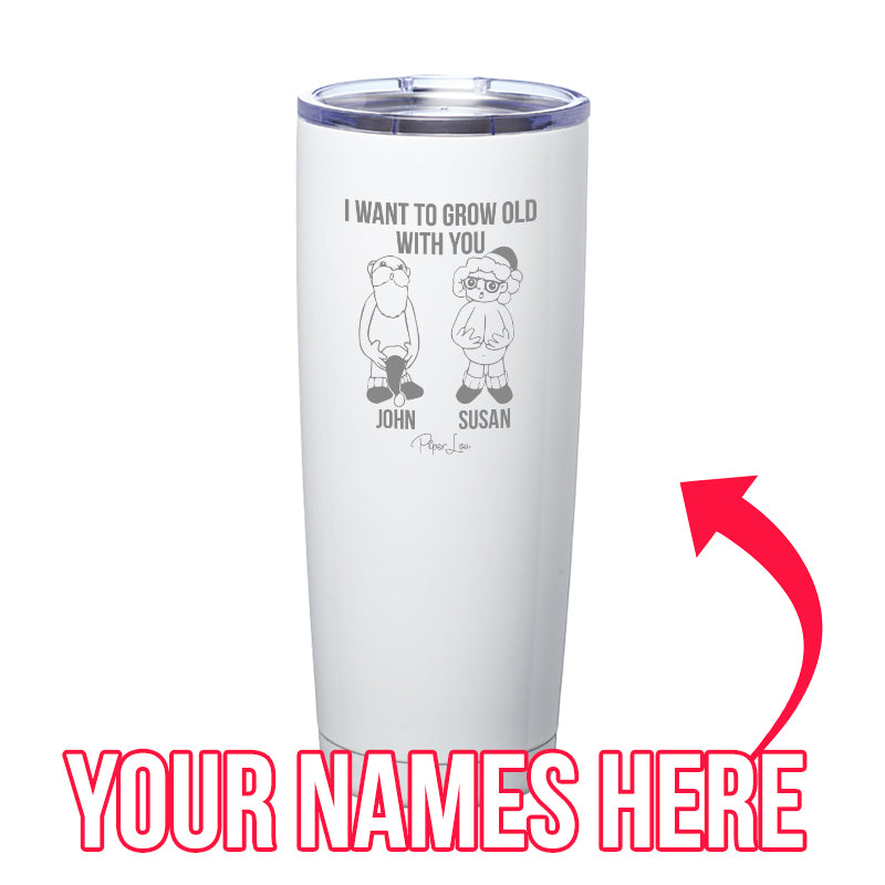 I Want To Grow Old With You (CUSTOM) Laser Etched Tumbler