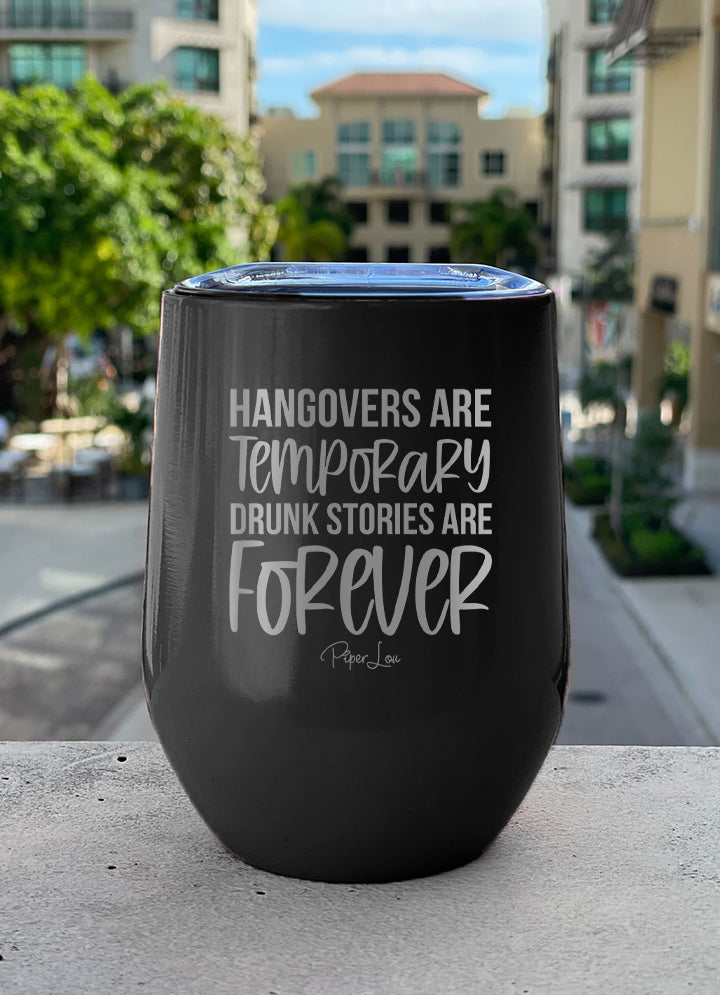 Hangovers Are Temporary Drunk Stories Are Forever Laser Etched Tumbler