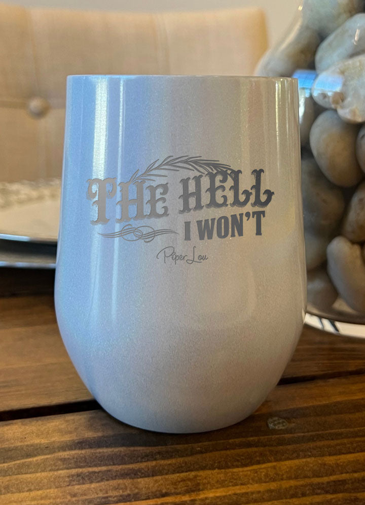 The Hell I Won't Laser Etched Tumbler