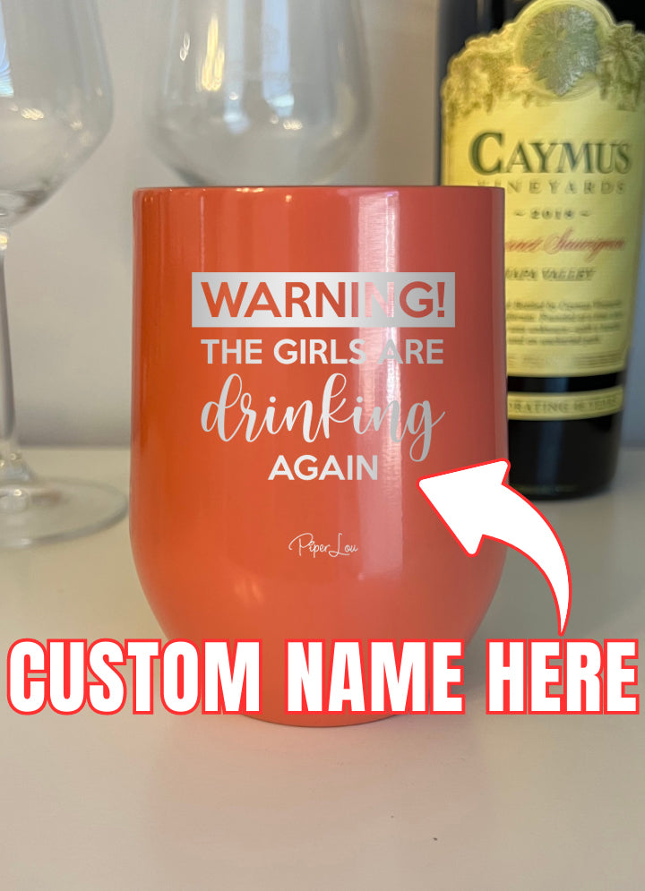 Warning The Girls Are Drinking Again (CUSTOM) Laser Etched Tumbler