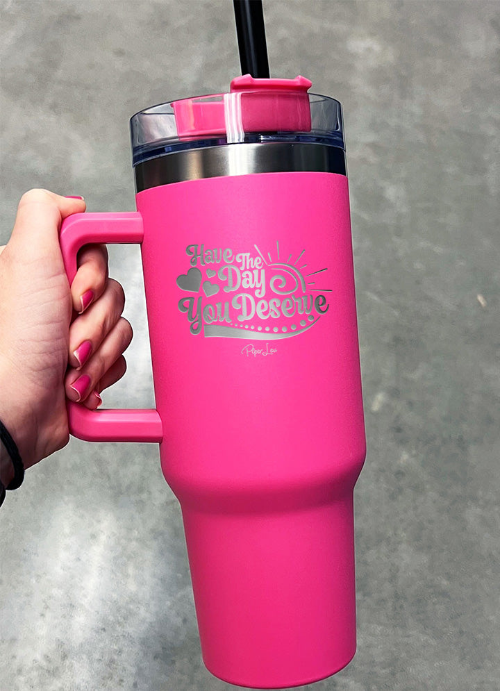 Day you Deserve 40oz Insulated Tumbler with Handle and straw