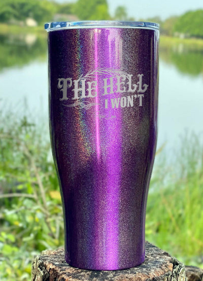 The Hell I Won't Laser Etched Tumbler