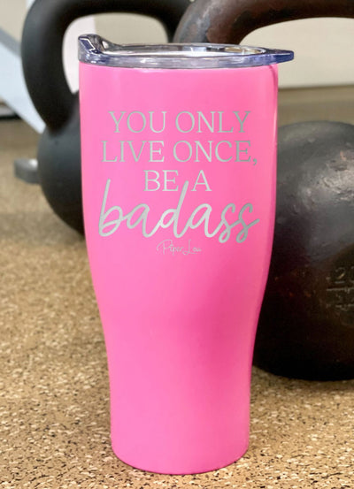 You Only Live Once Be A Badass Laser Etched Tumbler