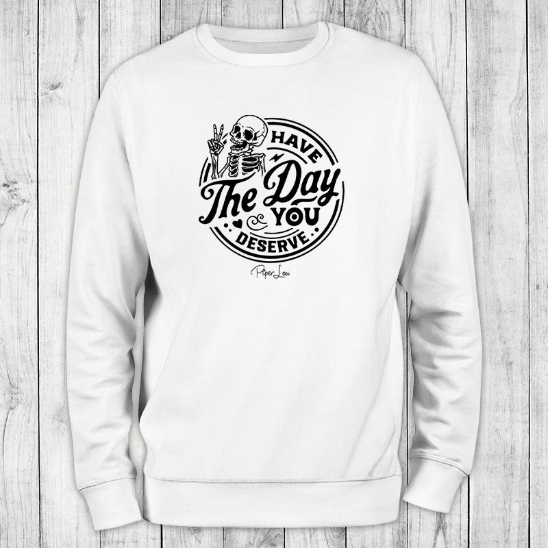 Clearance | Have the Day You Deserve Skeleton Crewneck