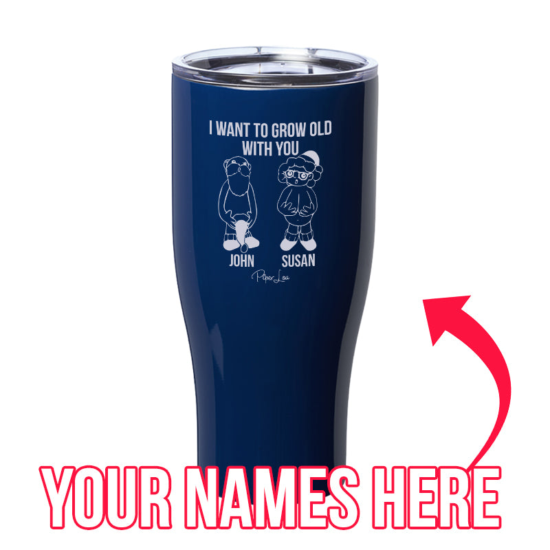 I Want To Grow Old With You (CUSTOM) Laser Etched Tumbler