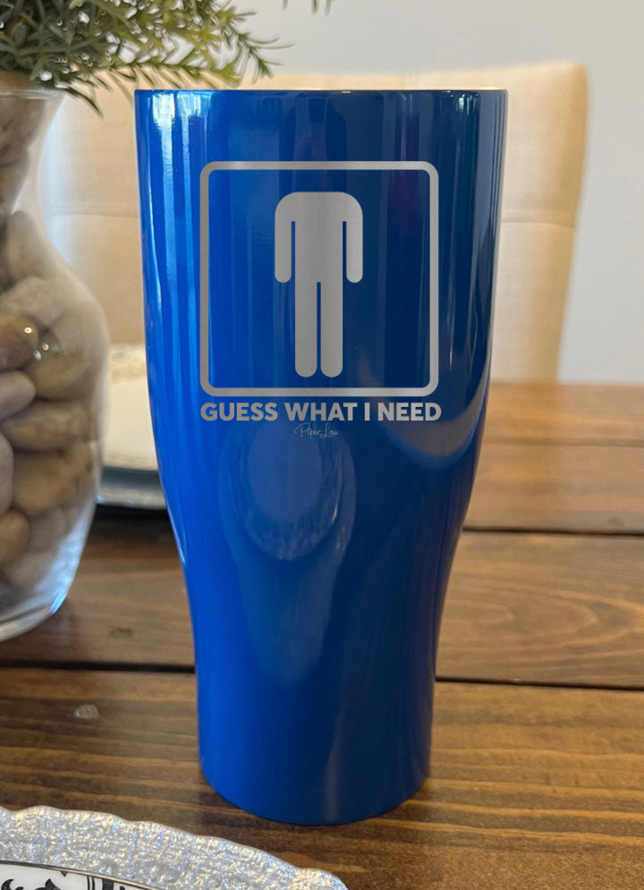 Guess What I Need Laser Etched Tumbler