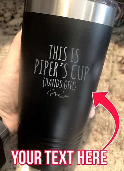 This Is Your Cup (CUSTOM) Laser Etched Tumbler