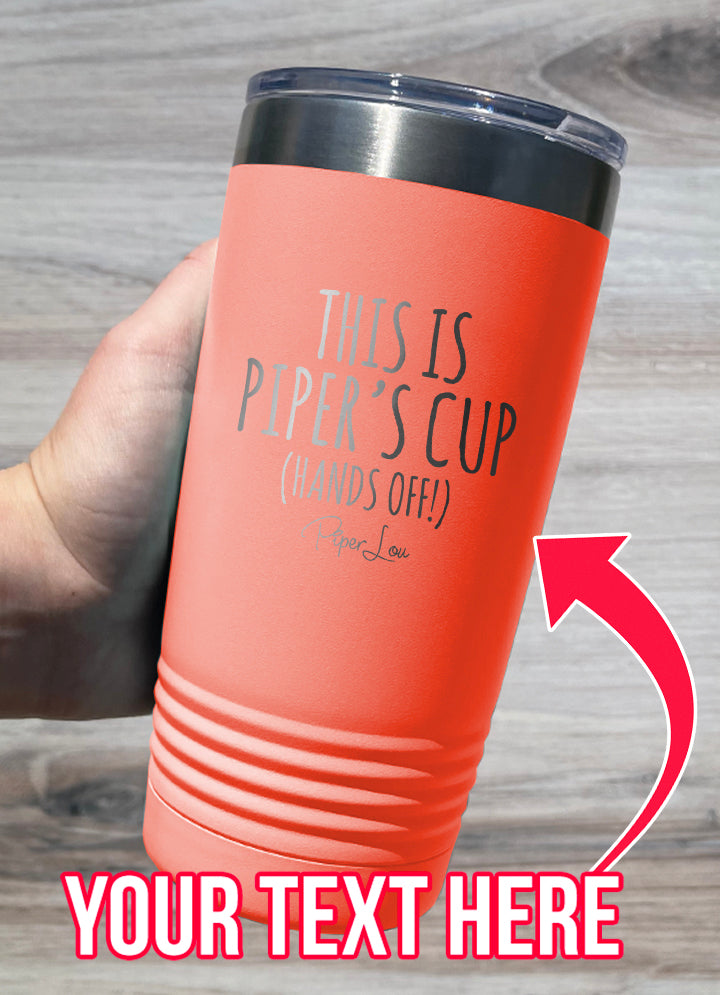 This Is Your Cup (CUSTOM) Laser Etched Tumbler