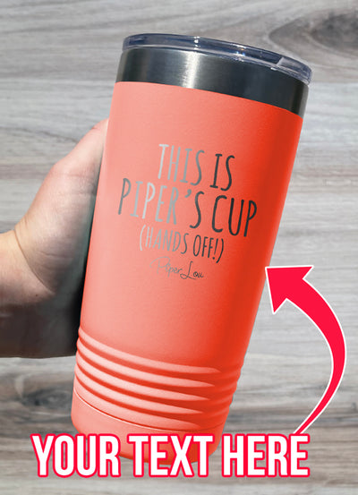 This Is Your Cup (CUSTOM) Laser Etched Tumbler