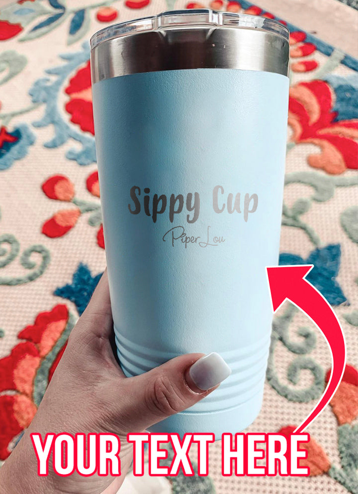 Sippy Cup (CUSTOM) Laser Etched Tumbler