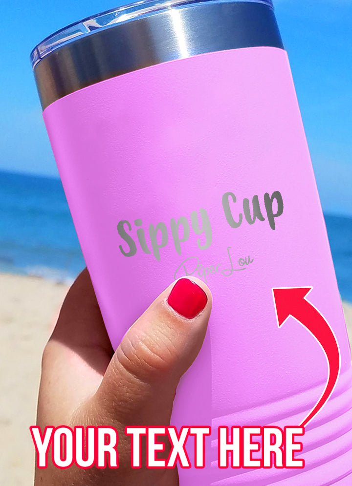 Sippy Cup (CUSTOM) Laser Etched Tumbler