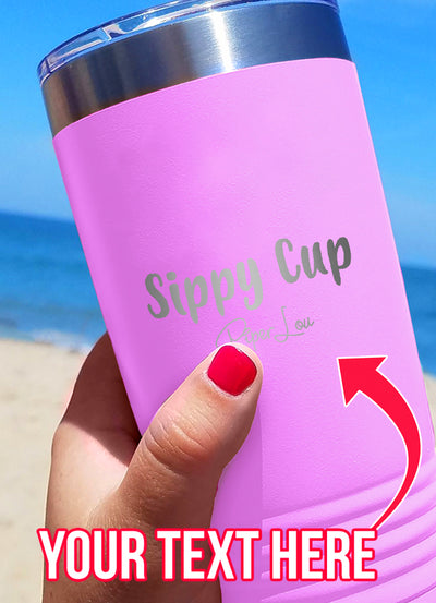 Sippy Cup (CUSTOM) Laser Etched Tumbler