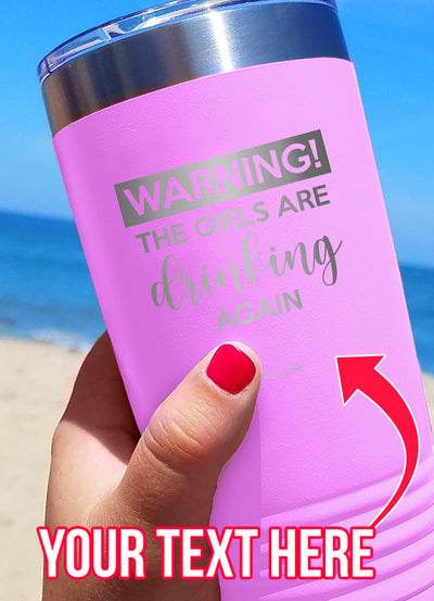 Warning The Girls Are Drinking Again (CUSTOM) Laser Etched Tumbler