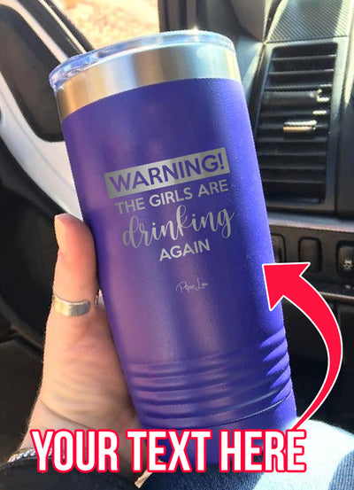 Warning The Girls Are Drinking Again (CUSTOM) Laser Etched Tumbler