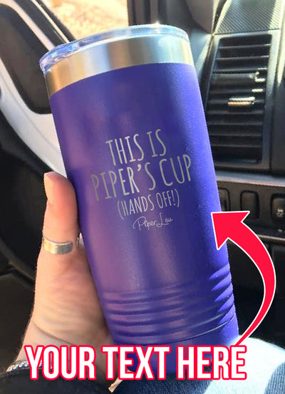 This Is Your Cup (CUSTOM) Laser Etched Tumbler